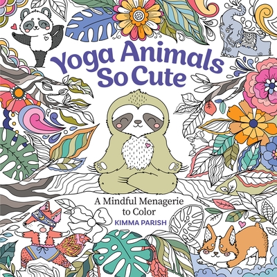 Yoga Animals So Cute: A Mindful Menagerie to Color - Parish, Kimma