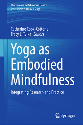 Yoga as Embodied Mindfulness: Integrating Research and Practice - Cook-Cottone, Catherine (Editor), and Tylka, Tracy L. (Editor)