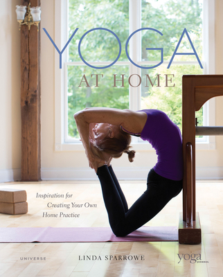 Yoga at Home: Inspiration for Creating Your Own Home Practice - Sparrowe, Linda, and Yoga Journal (Contributions by)