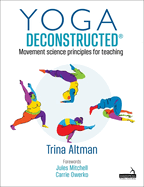 Yoga Deconstructed(r): Movement Science Principles for Teaching