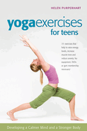 Yoga Exercises for Teens: Developing a Calmer Mind and a Stronger Body