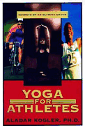 Yoga for Athletes: Secrets of an Olympic Coach - Kogler, Aladar, and Gudbaur, Laura (Editor), and Lane, Katherine (Photographer)