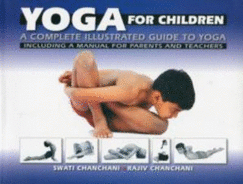 Yoga for Children: a Complete Illustrated Guide to Yoga, Including a Manual for Parents and Teachers - Chanchani, Swati, and Chanchani, Rajiv