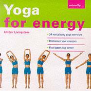 Yoga for Energy: 34 Revitalizing Yoga Exercises - Rediscover Your Energies - Feel Better, Live Better