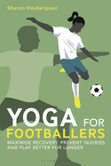 Yoga for Footballers: Maximise Recovery, Prevent Injuries and Play Better for Longer