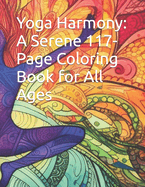 Yoga Harmony: A Serene 117-Page Coloring Book for All Ages