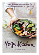 Yoga Kitchen: Plan Semanal de Alimentaci?n Con Ms de 70 Recetas Vegetarianas