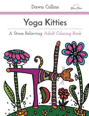 Yoga Kitties: A Stress Relieving Adult Coloring Book - Collins, Dawn, and Blue Star Coloring