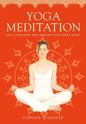 Yoga Meditation: Still Your Mind and Awaken Your Inner Spirit - Sturgess, Stephen