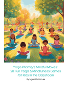 Yoga Phamily's Mindful Moves: 20 Fun Yoga & Mindfulness Games for Kids in the Classroom: Engage Young Minds with Creative Yoga Poses and Mindful Activities That Foster Focus, Calm, and Cooperation