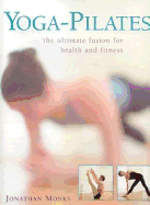 Yoga-Pilates: The Ultimate Fusion for Health and Fitness - Monks, Jonathan