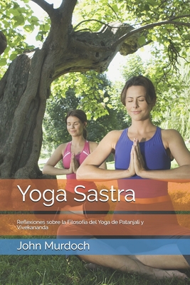 Yoga Sastra: Cr?tica a la Filosof?a del Yoga de Patanjali y Vivekanda - Vidal L?pez, Joaqu?n, and Murdoch, John