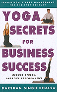 Yoga Secrets for Business Success: Transition Stress Management for the 21st Century - Khalsa, Darshan Singh, and Akkhalasa, Darashana Singha