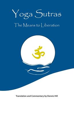Yoga Sutras: The Means to Liberation - Hill, Dennis