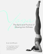 Yoga the Spirit and Practice of Moving Into Stillness