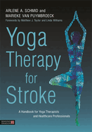 Yoga Therapy for Stroke: A Handbook for Yoga Therapists and Healthcare Professionals