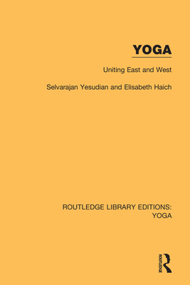 Yoga: Uniting East and West - Yesudian, Selvarajan, and Haich, Elisabeth