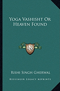 Yoga Vashisht Or Heaven Found