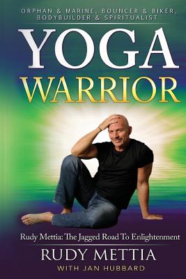 Yoga Warrior: The Jagged Road To Enlightenment - Hubbard, Jan, and Mettia, Rudy
