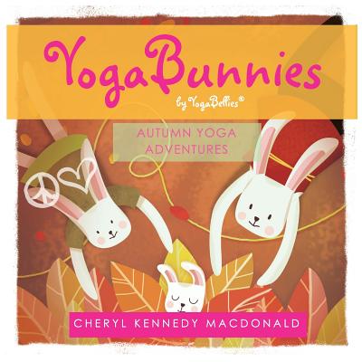 YogaBunnies by YogaBellies: Autumn Yoga Adventure - MacDonald, Cheryl Kennedy