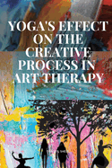 Yoga's Effect on the Creative Process in Art Therapy