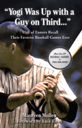 Yogi Was Up with a Guy on Third. . .: Hall of Famers Recall Their Favorite Baseball Games Ever