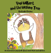 Yogi Wilbert and the Wishing Tree: An interactive yoga book about inner peace and self love.