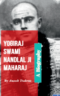 Yogiraj Swami Nandlal Ji Maharaj - A Biography