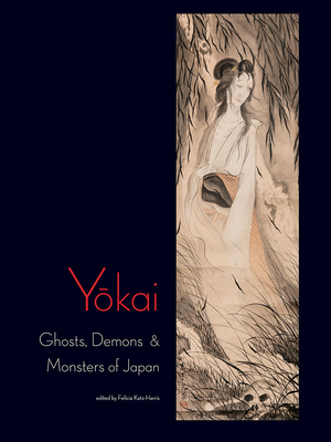 Yokai: Ghosts, Demons & Monsters of Japan - Katz-Harris, Felicia (Editor)