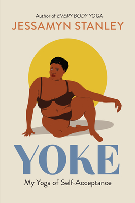 Yoke: My Yoga of Self-Acceptance - Stanley, Jessamyn