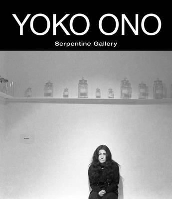 Yoko Ono: To The Light - Ono, Yoko, and Munroe, Alexandra, and Iles, Chrissie (Text by)