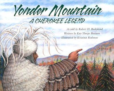 Yonder Mountain: A Cherokee Legend - Bushyhead, Jean L, and Bannon, Kay T, and Bushyhead, Robert H