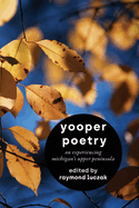Yooper Poetry: On Experiencing Michigan's Upper Peninsula