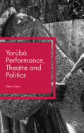 Yorb Performance, Theatre and Politics: Staging Resistance