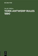 York-Antwerp Rules 1890: Im Englischen Originaltext Und in Deutscher ?bersetzung Nebst Erl?uternden Anmerkungen