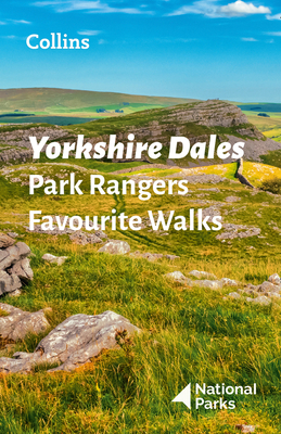 Yorkshire Dales Park Rangers Favourite Walks: 20 of the Best Routes Chosen and Written by National Park Rangers - National Parks UK