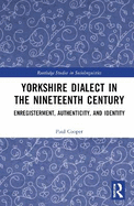 Yorkshire Dialect in the Nineteenth Century: Enregisterment, Authenticity, and Identity