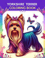 Yorkshire Terrier Coloring book: Yorkie Magic- Embark on a Colorful Adventure with These Petite Pups - Where Big Hearts Meet Tiny Tails