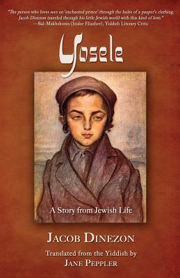 Yosele: A Story from Jewish Life - Dinezon, Jacob, and Peppler, Jane (Translated by), and Davis, Scott Hilton (Foreword by)