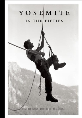 Yosemite in the Fifties: The Iron Age - Fidelman, Dean (Editor), and Long, John (Editor), and Alder, Tom (Designer)