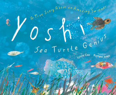 Yoshi, Sea Turtle Genius: A True Story about an Amazing Swimmer - Cox, Lynne