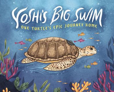 Yoshi's Big Swim: One Turtle's Epic Journey Home - Copp, Mary Wagley