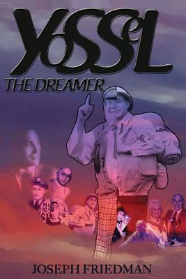 Yossel the Dreamer - Butterfield, Debra L (Editor), and Friedman, Sheldon E (Editor), and Friedman, Joseph