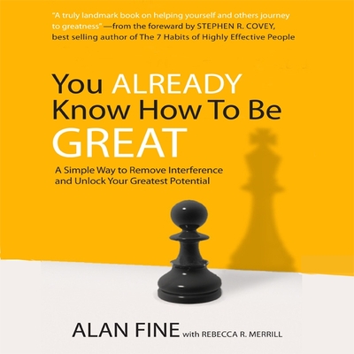 You Already Know How to Be Great: A Simple Way to Remove Interference and Unlock Your Greatest Potential - Fine, Alan (Read by), and Merril, Rebecca R (Contributions by), and Merrill, Rebecca R (Contributions by)