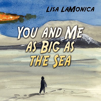 You and Me as Big as the Sea - Lamonica, Lisa