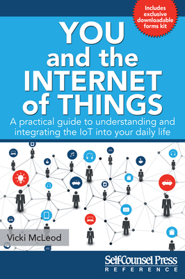 You and the Internet of Things: A Practical Guide to Understanding and Integrating the Iot Into Your Daily Life - McLeod, Vicki