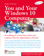 You and Your Windows 10 Computer: Everything You Need to Know about Your Computer, Internet, Digital Photos and More