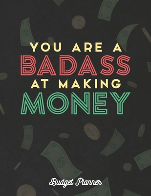 You Are A Badass At Making Money Budget Planner: Monthly Budget and Financial Organizer Notebook - Brigade, Journals