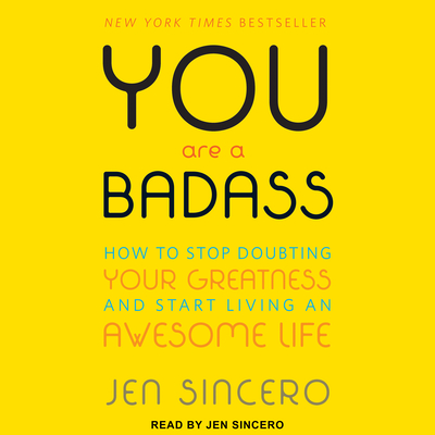 You Are a Badass: How to Stop Doubting Your Greatness and Start Living an Awesome Life - Sincero, Jen (Narrator)