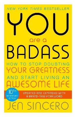 You Are a Badass: How to Stop Doubting Your Greatness and Start Living an Awesome Life - Sincero, Jen